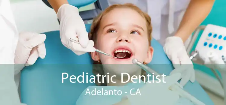 Pediatric Dentist Adelanto - CA