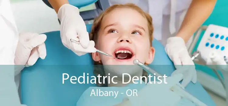 Pediatric Dentist Albany - OR