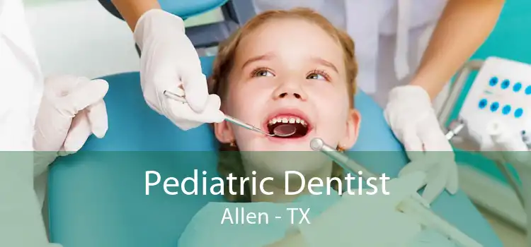 Pediatric Dentist Allen - TX