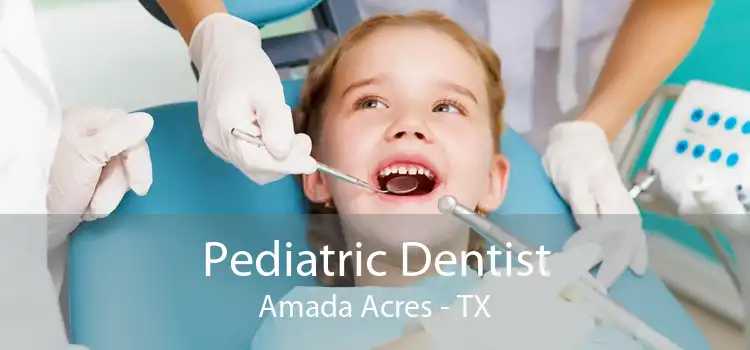 Pediatric Dentist Amada Acres - TX