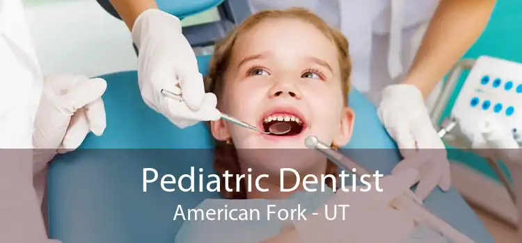 Pediatric Dentist American Fork - UT