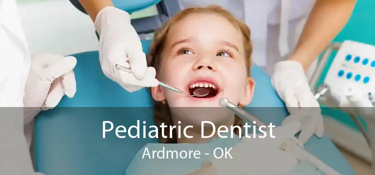 Pediatric Dentist Ardmore - OK