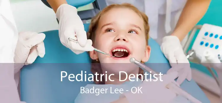 Pediatric Dentist Badger Lee - OK