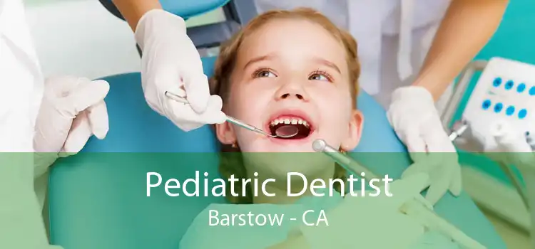Pediatric Dentist Barstow - CA