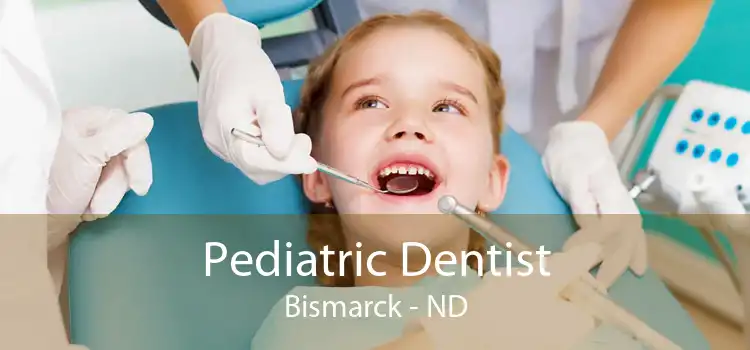 Pediatric Dentist Bismarck - ND