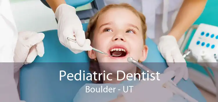 Pediatric Dentist Boulder - UT