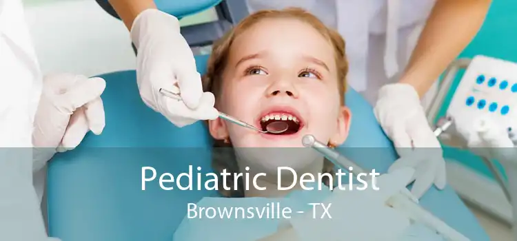 Pediatric Dentist Brownsville - TX