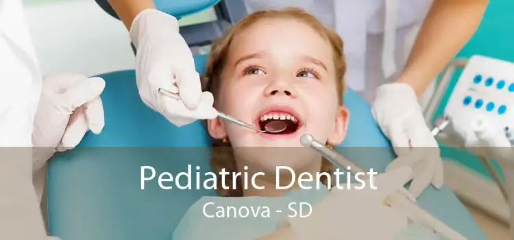 Pediatric Dentist Canova - SD