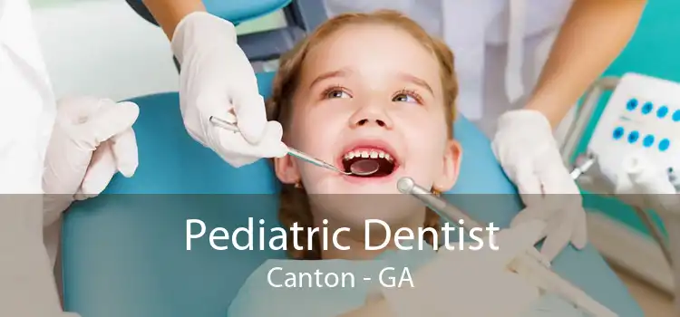 Pediatric Dentist Canton - GA