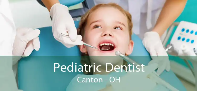 Pediatric Dentist Canton - OH