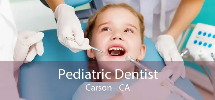 Pediatric Dentist Carson - CA