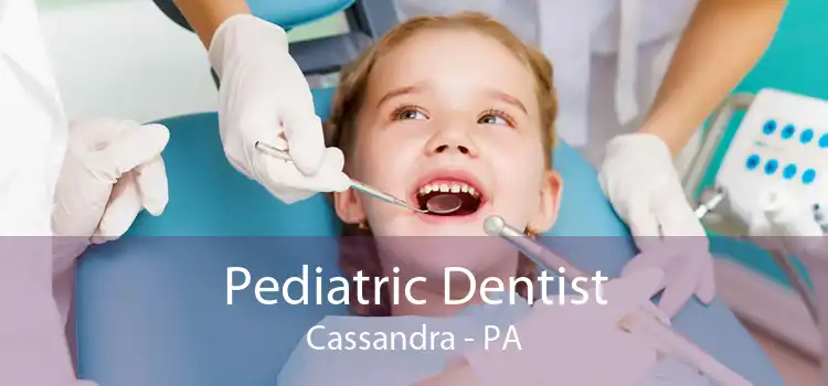 Pediatric Dentist Cassandra - PA