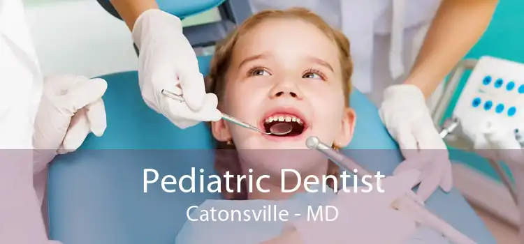 Pediatric Dentist Catonsville - MD