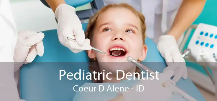 Pediatric Dentist Coeur D Alene - ID