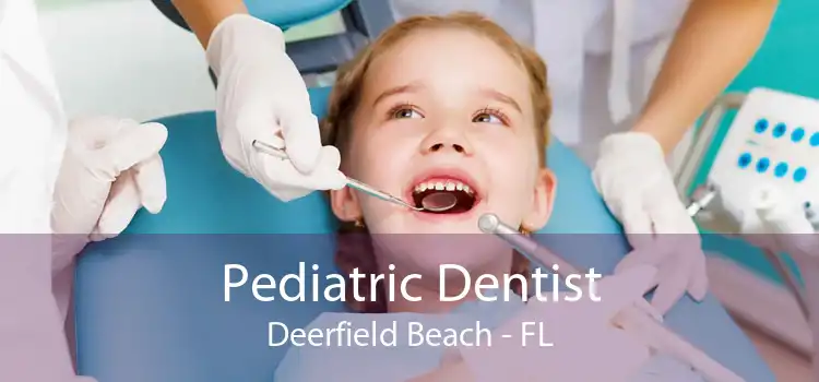 Pediatric Dentist Deerfield Beach - FL