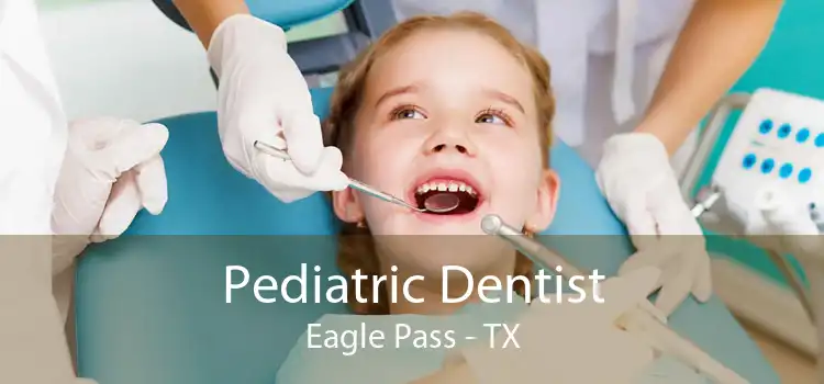 Pediatric Dentist Eagle Pass - TX