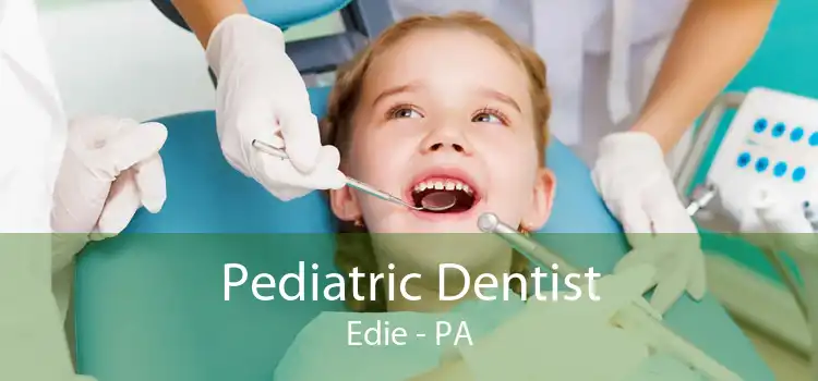Pediatric Dentist Edie - PA
