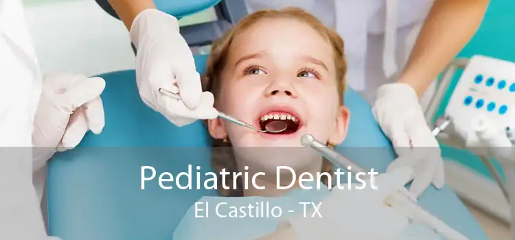 Pediatric Dentist El Castillo - TX