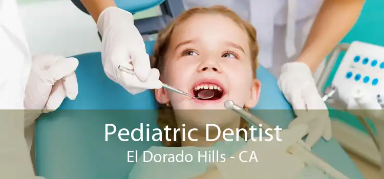 Pediatric Dentist El Dorado Hills - CA