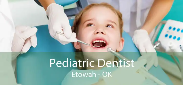 Pediatric Dentist Etowah - OK