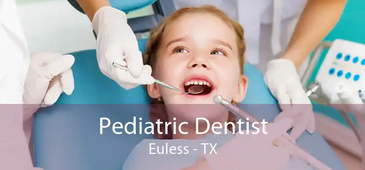 Pediatric Dentist Euless - TX