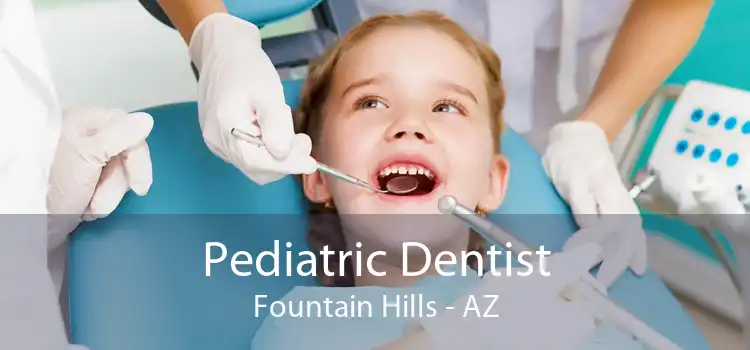 Pediatric Dentist Fountain Hills - AZ