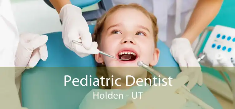 Pediatric Dentist Holden - UT