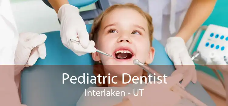 Pediatric Dentist Interlaken - UT
