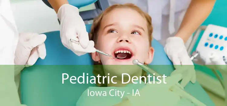 Pediatric Dentist Iowa City - IA