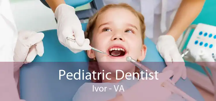 Pediatric Dentist Ivor - VA