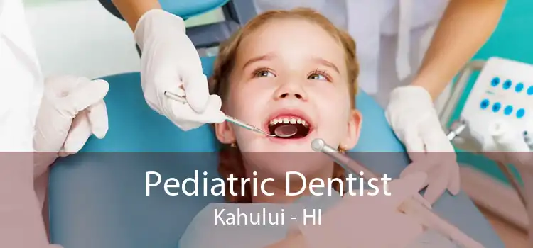Pediatric Dentist Kahului - HI
