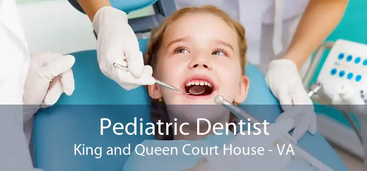 Pediatric Dentist King and Queen Court House - VA