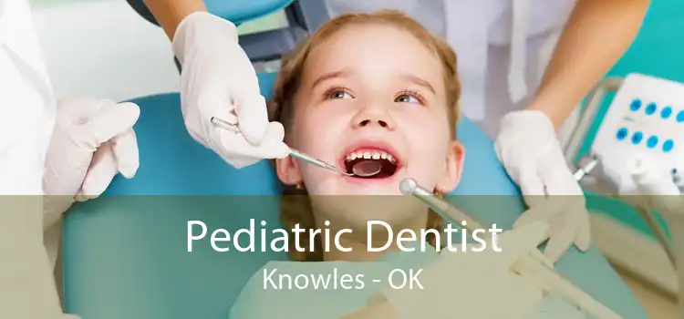 Pediatric Dentist Knowles - OK