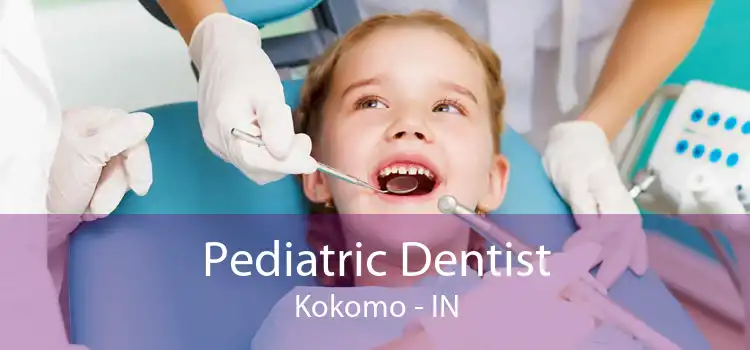 Pediatric Dentist Kokomo - IN