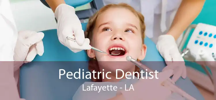 Pediatric Dentist Lafayette - LA