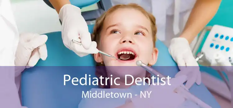 Pediatric Dentist Middletown - NY