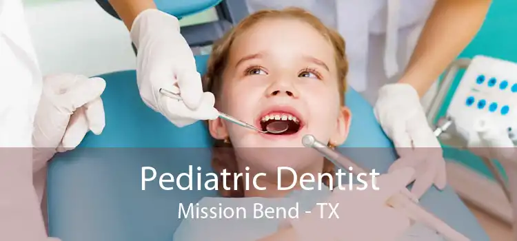 Pediatric Dentist Mission Bend - TX