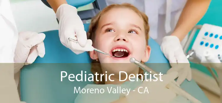 Pediatric Dentist Moreno Valley - CA