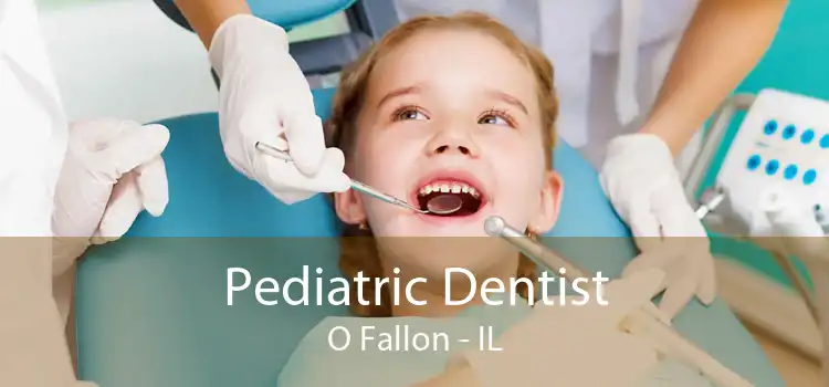 Pediatric Dentist O Fallon - IL