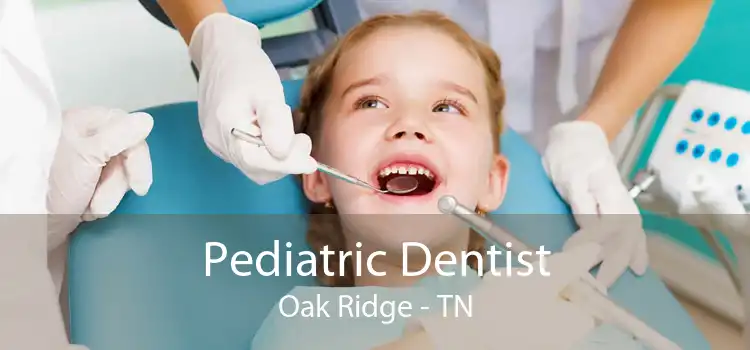 Pediatric Dentist Oak Ridge - TN