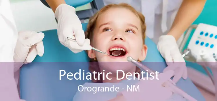 Pediatric Dentist Orogrande - NM