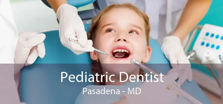Pediatric Dentist Pasadena - MD