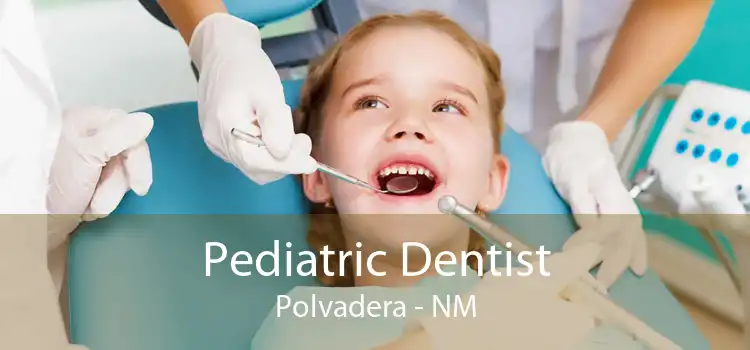 Pediatric Dentist Polvadera - NM