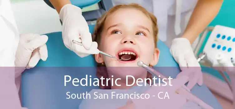 Pediatric Dentist South San Francisco - CA