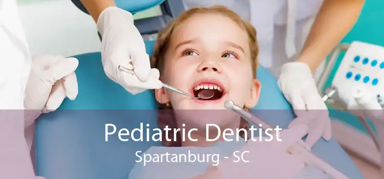 Pediatric Dentist Spartanburg - SC