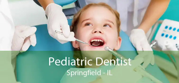 Pediatric Dentist Springfield - IL