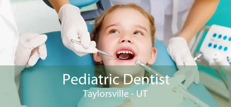 Pediatric Dentist Taylorsville - UT