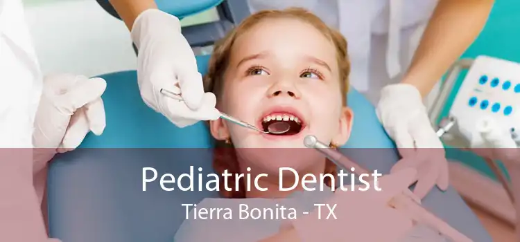 Pediatric Dentist Tierra Bonita - TX