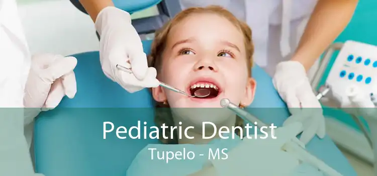 Pediatric Dentist Tupelo - MS