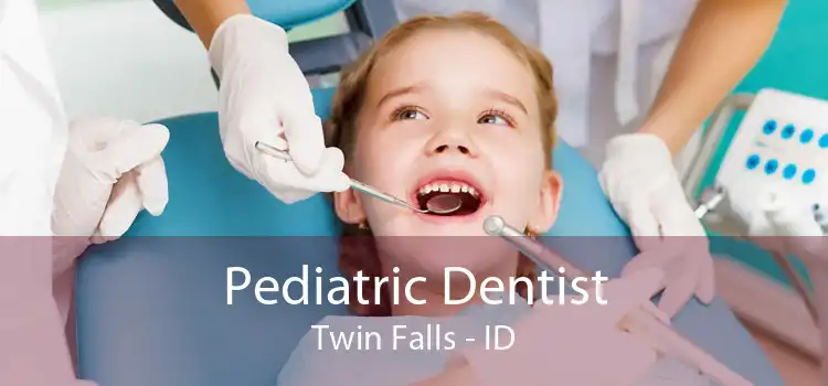 Pediatric Dentist Twin Falls - ID